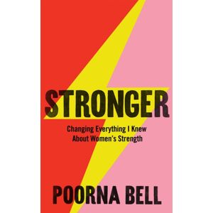 Pan Macmillan Stronger : Changing Everything I Knew About Women’s Strength Pan Macmillan Stronger : Changing Everything I Knew About Women’s Strength