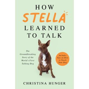 Pan Macmillan How Stella Learned To Talk : The Groundbreaking Story Of The World'S First Talking Dog Pan Macmillan How Stella Learned To Talk : The Groundbreaking Story Of The World'S First Talking Dog