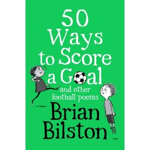 Pan Macmillan 50 Ways To Score A Goal And Other Football Poems Pan Macmillan 50 Ways To Score A Goal And Other Football Poems