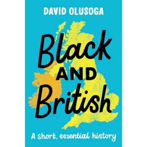 Pan Macmillan Black And British: A Short, Essential History For Young Readers Pan Macmillan Black And British: A Short, Essential History For Young Readers