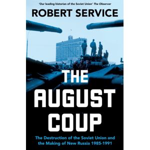 Pan Macmillan The August Coup : The Destruction Of The Soviet Union And The Making Of Russia 1985-1991 Pan Macmillan The August Coup : The Destruction Of The Soviet Union And The Making Of Russia 1985-1991