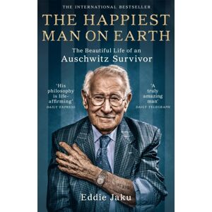 Pan Macmillan The Happiest Man On Earth : The Beautiful Life Of An Auschwitz Survivor Pan Macmillan The Happiest Man On Earth : The Beautiful Life Of An Auschwitz Survivor