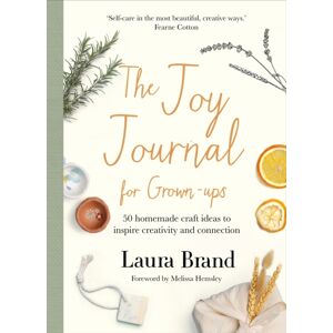 Pan Macmillan The Joy Journal For Grown-Ups : 50 Homemade Craft Ideas To Inspire Creativity And Connection Pan Macmillan The Joy Journal For Grown-Ups : 50 Homemade Craft Ideas To Inspire Creativity And Connection