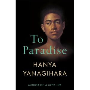 Pan Macmillan To Paradise : From The Author Of A Little Life Pan Macmillan To Paradise : From The Author Of A Little Life