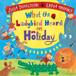 Pan Macmillan What The Ladybird Heard On Holiday Pan Macmillan What The Ladybird Heard On Holiday