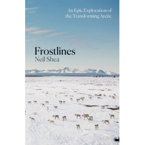 Pan Macmillan Frostlines : An Epic Exploration Of The Transforming Arctic Pan Macmillan Frostlines : An Epic Exploration Of The Transforming Arctic