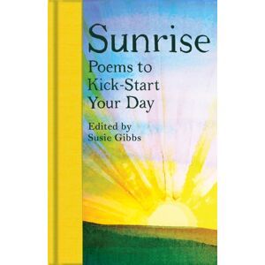 Pan Macmillan Sunrise : Poems To Kick-Start Your Day Pan Macmillan Sunrise : Poems To Kick-Start Your Day