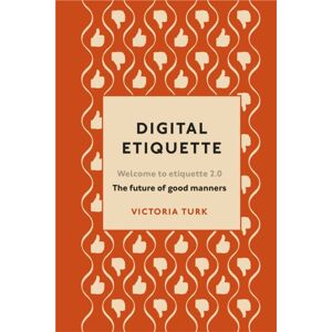 Ebury Publishing Digital Etiquette : Everything You Wanted To Know About Modern Manners But Were Afraid To Ask Ebury Publishing Digital Etiquette : Everything You Wanted To Know About Modern Manners But Were Afraid To Ask