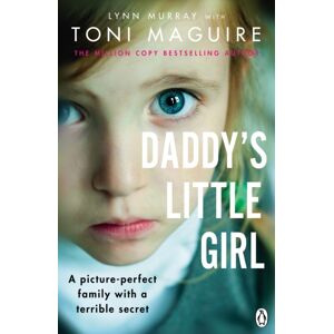 Ebury Publishing Daddy'S Little Girl : A Picture-Perfect Family With A Terrible Secret Ebury Publishing Daddy'S Little Girl : A Picture-Perfect Family With A Terrible Secret