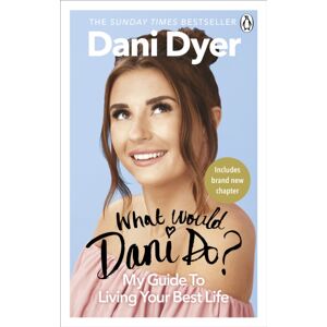 Ebury Publishing What Would Dani Do? : My Guide To Living Your Life Ebury Publishing What Would Dani Do? : My Guide To Living Your Life