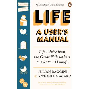 Ebury Publishing Life: A User’s Manual : Life Advice From The Great Philosophers To Get You Through Ebury Publishing Life: A User’s Manual : Life Advice From The Great Philosophers To Get You Through