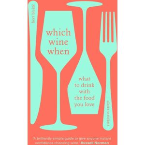 Ebury Publishing Which Wine When : What To Drink With The Food You Love Ebury Publishing Which Wine When : What To Drink With The Food You Love