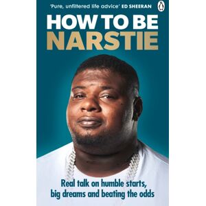 Ebury Publishing How To Be Narstie : Real Talk On Humble Starts, Big Dreams And Beating The Odds Ebury Publishing How To Be Narstie : Real Talk On Humble Starts, Big Dreams And Beating The Odds