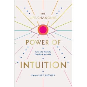 Ebury Publishing The Life-Changing Power Of Intuition : Tune Into Yourself, Transform Your Life Ebury Publishing The Life-Changing Power Of Intuition : Tune Into Yourself, Transform Your Life