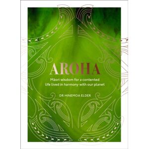 Ebury Publishing Aroha : Maori Wisdom For A Contented Life Lived In Harmony With Our Planet Ebury Publishing Aroha : Maori Wisdom For A Contented Life Lived In Harmony With Our Planet