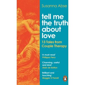 Ebury Publishing Tell Me The Truth About Love : 13 Tales From Couple Therapy Ebury Publishing Tell Me The Truth About Love : 13 Tales From Couple Therapy