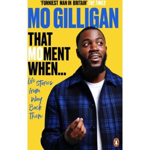 Ebury Publishing That Moment When : Life Stories From Way Back Then Ebury Publishing That Moment When : Life Stories From Way Back Then