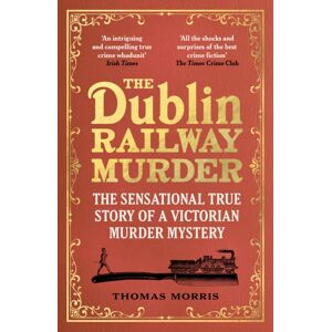 Vintage Publishing The Dublin Railway Murder : The Sensational True Story Of A Victorian Murder Mystery Vintage Publishing The Dublin Railway Murder : The Sensational True Story Of A Victorian Murder Mystery