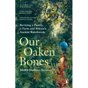 Ebury Publishing Our Oaken Bones : Reviving A Family, A Farm And Britain’s Ancient Rainforests Ebury Publishing Our Oaken Bones : Reviving A Family, A Farm And Britain’s Ancient Rainforests