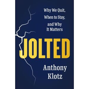 Ebury Publishing Jolted : Why We Quit, When To Stay, And Why It Matters Ebury Publishing Jolted : Why We Quit, When To Stay, And Why It Matters