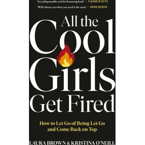 Ebury Publishing All The Cool Girls Get Fired : How To Let Go Of Being Let Go And Come Back On Top Ebury Publishing All The Cool Girls Get Fired : How To Let Go Of Being Let Go And Come Back On Top