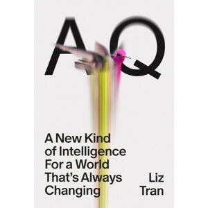 Ebury Publishing Aq : A Kind Of Intelligence For A World That'S Always Changing Ebury Publishing Aq : A Kind Of Intelligence For A World That'S Always Changing