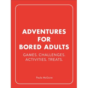 Ebury Publishing Adventures For Bored Adults : Games. Challenges. Activities. Treats. Ebury Publishing Adventures For Bored Adults : Games. Challenges. Activities. Treats.