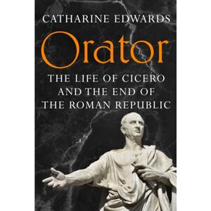 Cornerstone Orator : The Life Of Cicero And The End Of The Roman Republic Cornerstone Orator : The Life Of Cicero And The End Of The Roman Republic