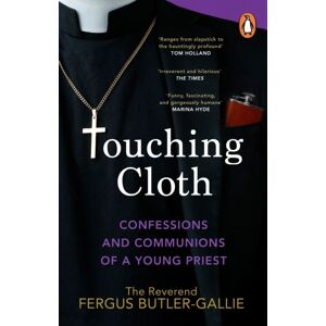Transworld Publishers Ltd Touching Cloth : Confessions And Communions Of A Young Priest Transworld Publishers Ltd Touching Cloth : Confessions And Communions Of A Young Priest