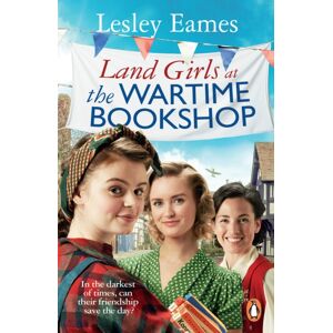 Transworld Publishers Ltd Land Girls At The Wartime Bookshop : Book 2 In The Uplifting Wwii Saga Series About A Community-Run Bookshop, From The selling Author Transworld Publishers Ltd Land Girls At The Wartime Bookshop : Book 2 In The Uplifting Wwii Saga Series About A Community-Run Bookshop, From The selling Author