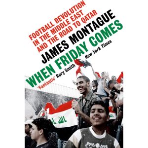 Ebury Publishing When Friday Comes : Football Revolution In The Middle East And The Road To Qatar Ebury Publishing When Friday Comes : Football Revolution In The Middle East And The Road To Qatar