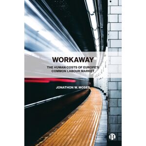 Bristol University Press Workaway : The Human Costs Of Europe’s Common Labour Market Bristol University Press Workaway : The Human Costs Of Europe’s Common Labour Market