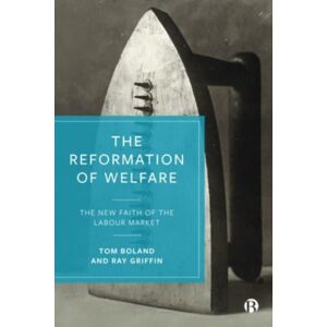 Bristol University Press The Reformation Of Welfare : The Faith Of The Labour Market Bristol University Press The Reformation Of Welfare : The Faith Of The Labour Market