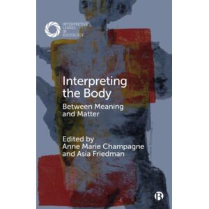 Bristol University Press Interpreting The Body : Between Meaning And Matter Bristol University Press Interpreting The Body : Between Meaning And Matter
