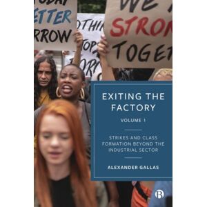 Bristol University Press Exiting The Factory (Volume 1) : Strikes And Class Formation Beyond The Industrial Sector Bristol University Press Exiting The Factory (Volume 1) : Strikes And Class Formation Beyond The Industrial Sector