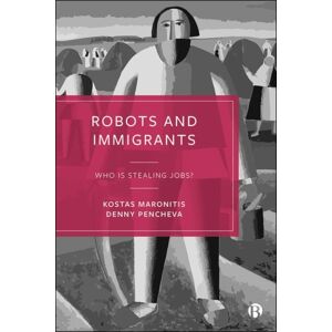 Bristol University Press Robots And Immigrants : Who Is Stealing Jobs? Bristol University Press Robots And Immigrants : Who Is Stealing Jobs?
