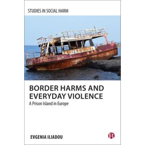 Bristol University Press Border Harms And Everyday Violence : A Prison Island In Europe Bristol University Press Border Harms And Everyday Violence : A Prison Island In Europe