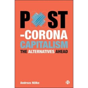 Bristol University Press Post-Corona Capitalism : The Alternatives Ahead Bristol University Press Post-Corona Capitalism : The Alternatives Ahead