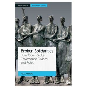 Bristol University Press Broken Solidarities : How Open Global Governance Divides And Rules Bristol University Press Broken Solidarities : How Open Global Governance Divides And Rules