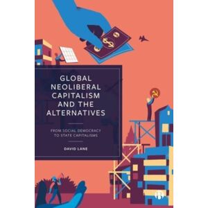 Bristol University Press Global Neoliberal Capitalism And The Alternatives : From Social Democracy To State Capitalisms Bristol University Press Global Neoliberal Capitalism And The Alternatives : From Social Democracy To State Capitalisms