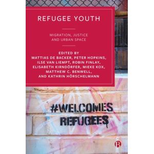 Bristol University Press Refugee Youth : Migration, Justice And Urban Space Bristol University Press Refugee Youth : Migration, Justice And Urban Space