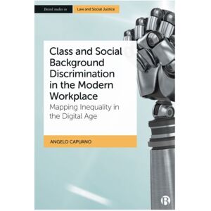 Bristol University Press Class And Social Background Discrimination In The Modern Workplace : Mapping Inequality In The Digital Age Bristol University Press Class And Social Background Discrimination In The Modern Workplace : Mapping Inequality In The Digital Age