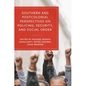 Bristol University Press Southern And Postcolonial Perspectives On Policing, Security And Social Order Bristol University Press Southern And Postcolonial Perspectives On Policing, Security And Social Order