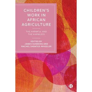 Bristol University Press Children’s Work In African Agriculture : The Harmful And The Harmless Bristol University Press Children’s Work In African Agriculture : The Harmful And The Harmless