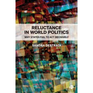 Bristol University Press Reluctance In World Politics : Why States Fail To Act Decisively Bristol University Press Reluctance In World Politics : Why States Fail To Act Decisively