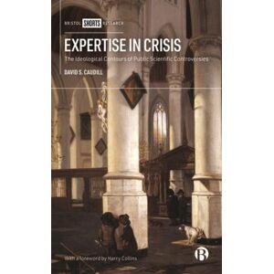 Bristol University Press Expertise In Crisis : The Ideological Contours Of Public Scientific Controversies Bristol University Press Expertise In Crisis : The Ideological Contours Of Public Scientific Controversies