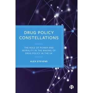 Bristol University Press Drug Policy Constellations : The Role Of Power And Morality In The Making Of Drug Policy In The Uk Bristol University Press Drug Policy Constellations : The Role Of Power And Morality In The Making Of Drug Policy In The Uk