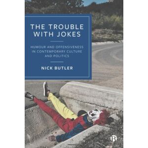 Bristol University Press The Trouble With Jokes : Humour And Offensiveness In Contemporary Culture And Politics Bristol University Press The Trouble With Jokes : Humour And Offensiveness In Contemporary Culture And Politics