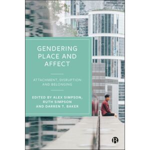Bristol University Press Gendering Place And Affect : Attachment, Disruption And Belonging Bristol University Press Gendering Place And Affect : Attachment, Disruption And Belonging