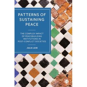 Bristol University Press Patterns Of Sustaining Peace : The Complex Impact Of Peacebuilding Institutions In Post-Conflict Societies Bristol University Press Patterns Of Sustaining Peace : The Complex Impact Of Peacebuilding Institutions In Post-Conflict Societies
